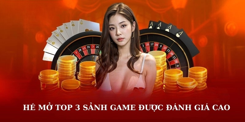 Hé mở top 3 sảnh game được đánh giá cao