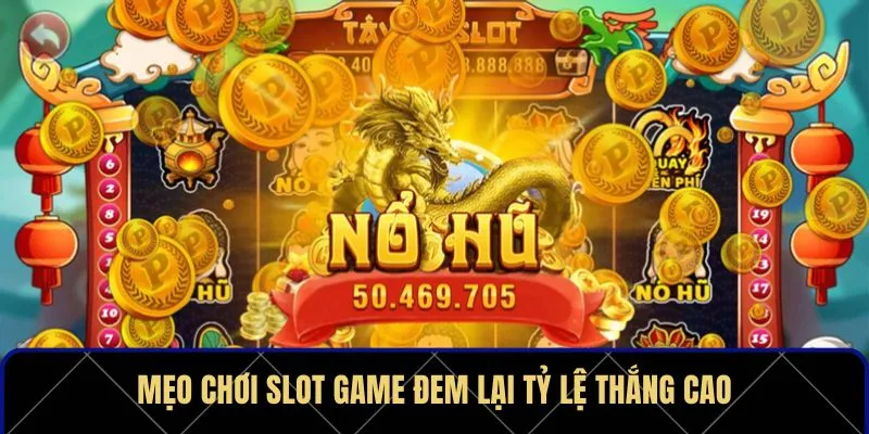 Mẹo chơi slot game đem lại tỷ lệ thắng cao